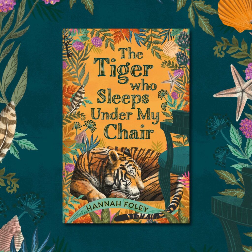 Cover reveal. The Tiger Who Sleeps Under My Chair. Hannah Foley. Zephyr Books. Lucy Rose. All rights reserved. www.hannah-foley.co.uk